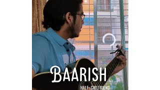 Baarish unplugged cover| Half girlfriend| Ash King| Shraddha Kapoor| Arjun Kapoor| Rainy song