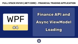 API Service Calls and Async ViewModel Loading - FULL STACK WPF (.NET CORE) MVVM #4