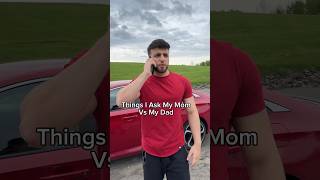 Things I Ask My Mom Vs My Dad