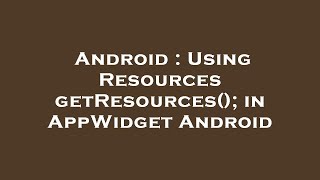 Android : Using Resources getResources(); in AppWidget Android