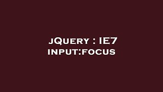 jQuery : IE7 input:focus