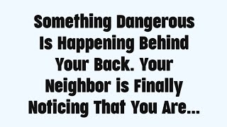 💌 Something dangerous is happening behind your beck your neighbor is finally noticing that you are..