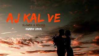 Aj Kal Ve | Numan Zaka | Sidhu Moose Wala | (Slowed & Reverb) Lyrics
