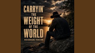Carryin' The Weight Of The World (Backroads Version)