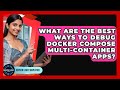 What Are The Best Ways To Debug Docker Compose Multi-container Apps? - Server Logic Simplified