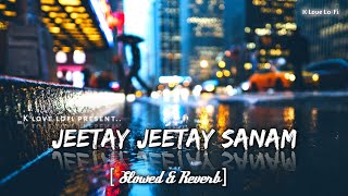 JEETAY JEETAY SANAM [ Slowed & reverb] || Vishal Mishra