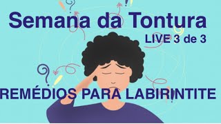 Remédio para Labirintite - Semana da Tontura com Dr Tontura Live 3 com