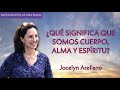 ¿Qué significa que somos cuerpo, alma y espíritu? - Jocelyn Arellano