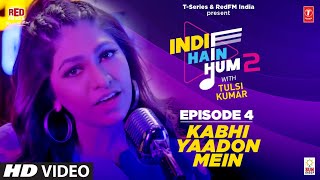 Song EP4: Kabhi Yaadon Mein  | Indie Hain Hum Season 2 | @tulsikumarofficial