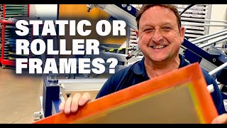 Which screens should you use - Roller Frames or Static Frames?