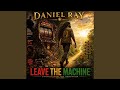 “LEAVE THE MACHINE”
