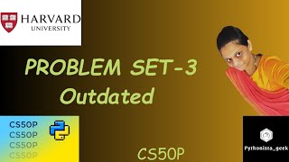 PROBLEM SET 3: OUTDATED | SOLUTION | Pythonista_geek | Codewithme | #CS50P