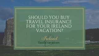 Do You Need Travel Insurance for Your Ireland Vacation?