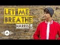 Harris J - Let Me Breathe | Audio