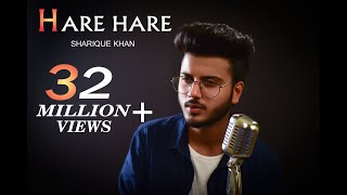 HARE HARE - HUM TO DIL SE HARE | UNPLUGGED COVER | SHARIQUE KHAN | JOSH | NEW VERSION SAD SONG 2018