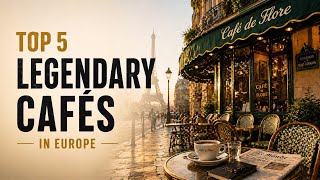 Top 5 Legendary Cafés in Europe | From Paris to Budapest