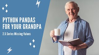 Python Pandas For Your Grandpa - 2.5 Series Missing Values