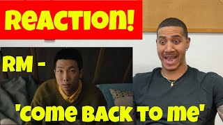 RM 'Come back to me' Official MV (REACTION)
