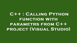 C++ : Calling Python function with parametrs from C++ project (Visual Studio)