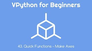 VPython for Beginners 43 - Quick Functions - Make Axes