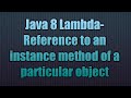 Java 8 Lambda-Reference to an instance method of a particular object