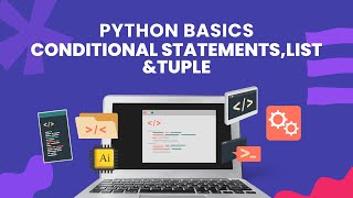 Python Lecture 3: Conditional Statements , List & Tuple