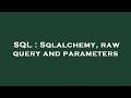 SQL : Sqlalchemy, raw query and parameters