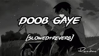 Doob Gaye (Slowed+Reverb) Guru Randhawa | Urvashi Rautela | Jaani, B Praak | Remo D Reverbae