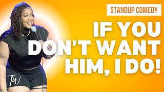 If You Don't Want Him, I Do! - Tacarra Williams - Stand Up Comedy