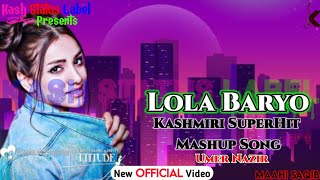 Lola Baryo ! Superhit Kashmiri Mashup Song 2022 ! Umer Nazir Kashmiri Song ! Kash Status Label