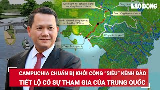 Campuchia chuẩn bị khởi công “siêu” kênh đào Funan Techo, tiết lộ có sự tham gia của Trung Quốc| BLĐ