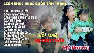 Liên Khúc Nhạc Buồn Tâm Trạng - NỖI LÒNG MẸ ĐƠN THÂN - Mỹ Nhung | Ai nghe cũng phải khóc