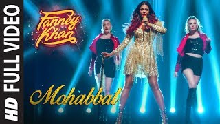 Full Video: Mohabbat Song | FANNEY KHAN | Aishwarya Rai Bachchan | Sunidhi Chauhan | Tanishk Bagchi