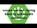 Lesson learned - Spring Security and Asynch annotation