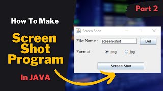 How To Make SCREEN SHOT Program With GUI In Java | Part 2 | Nation For All