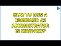 How to run a command as administrator in Windows?