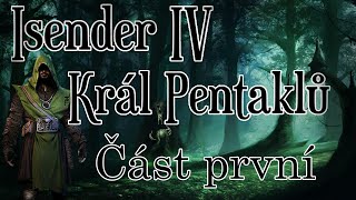 ISENDER IV: Král pentaklů [Dark Fantasy CZ] ČÁST PRVNÍ