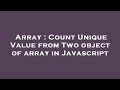 Array : Count Unique Value from Two object of array in Javascript