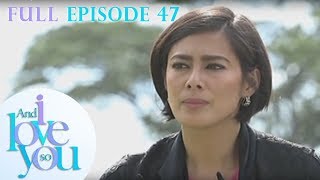 Full Episode 47 | And I Love You So