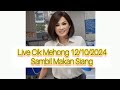 LIVE CIK MEHONG 12/10/2024 SAMBIL MAKAN SIANG