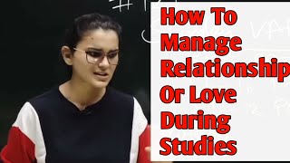 How To Manage Relationship Or Love During Studies? - Himanshi Singh Mam 🎯