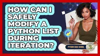 How Can I Safely Modify A Python List During Iteration? - Python Code School