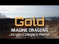 Gold (Jorgen Odegard Remix) Music Video - Imagine Dragons