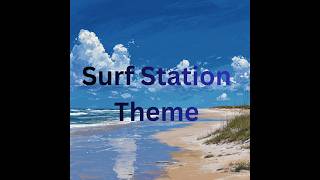 Surf Station Official Theme Song | Ride the Wave (short version)