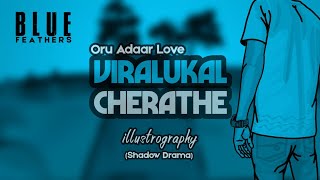 Viralukal Cherathe | illustrography | Oru Adaar Love | Shaan Rahman | Climax song Feathers | Blue
