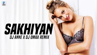 SAKHIYAAN (Remix) | DJ Anne X Dj Omax | MixSingh | Babbu | New Punjabi Songs 2018 | Sakhiyan