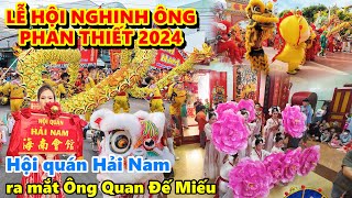 LỄ HỘI NGHINH ÔNG PHAN THIẾT 2024 - Hội quán Hải Nam ra mắt Ông tại Quan Đế Miếu, Chùa Ông