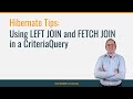 Hibernate Tip: Using LEFT JOIN and FETCH JOIN in a CriteriaQuery