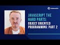 Part 2: JavaScript The Hard Parts: Object Oriented Programming