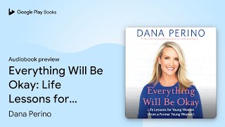 Everything Will Be Okay: Life Lessons for Young… by Dana Perino · Audiobook preview